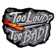 Hot Leathers PPA4160 "Too Loud? Too Bad!" Patch 5" x 4"